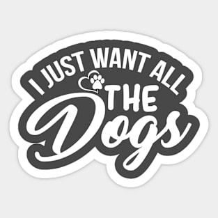 I Just want All the Dogs Sticker